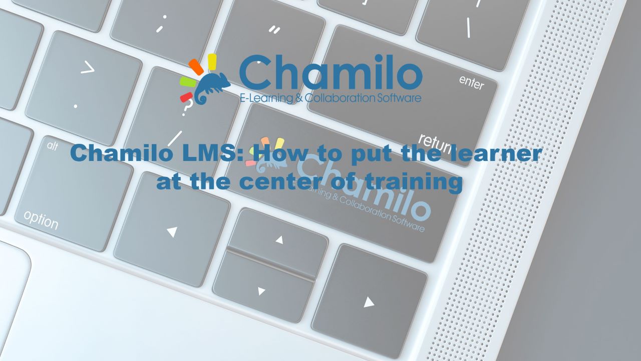Comment placer l'apprenant au coeur de la formation avec Chamilo LMS Chamilo LMS Blog e-learning